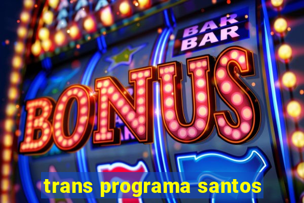 trans programa santos